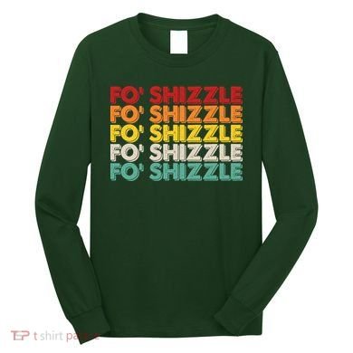 Vintage Retro Fo' Shizzle Long Sleeve Shirt