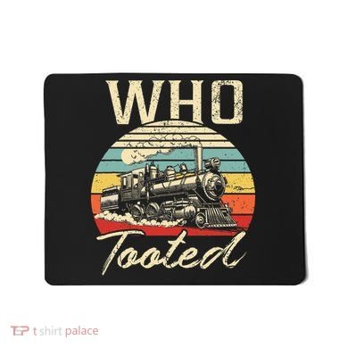 Vintage Retro Funny Train Lover Who Tooted Train Mousepad