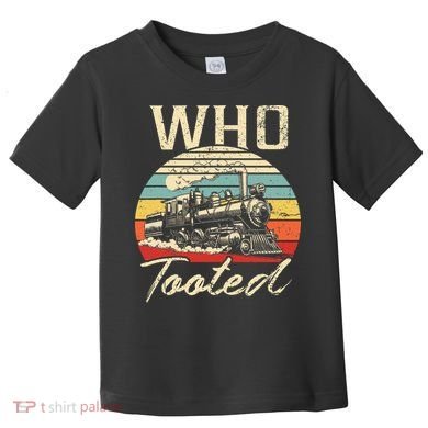 Vintage Retro Funny Train Lover Who Tooted Train Toddler T-Shirt
