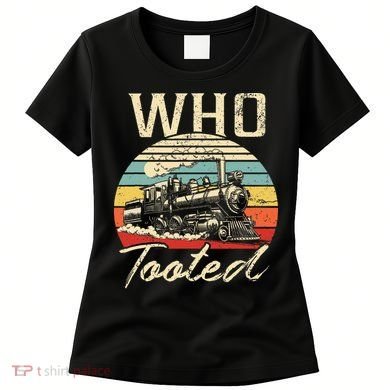 Vintage Retro Funny Train Lover Who Tooted Train Women's T-Shirt