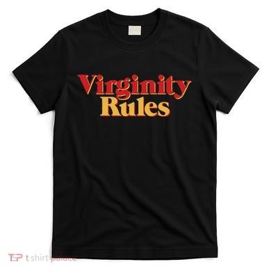 Virginity Rules Funny Virginity T-Shirt