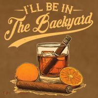 Vintage Retro I'll Be In The Backyard Bourbon Cigars Oranges T-Shirt thumb 2