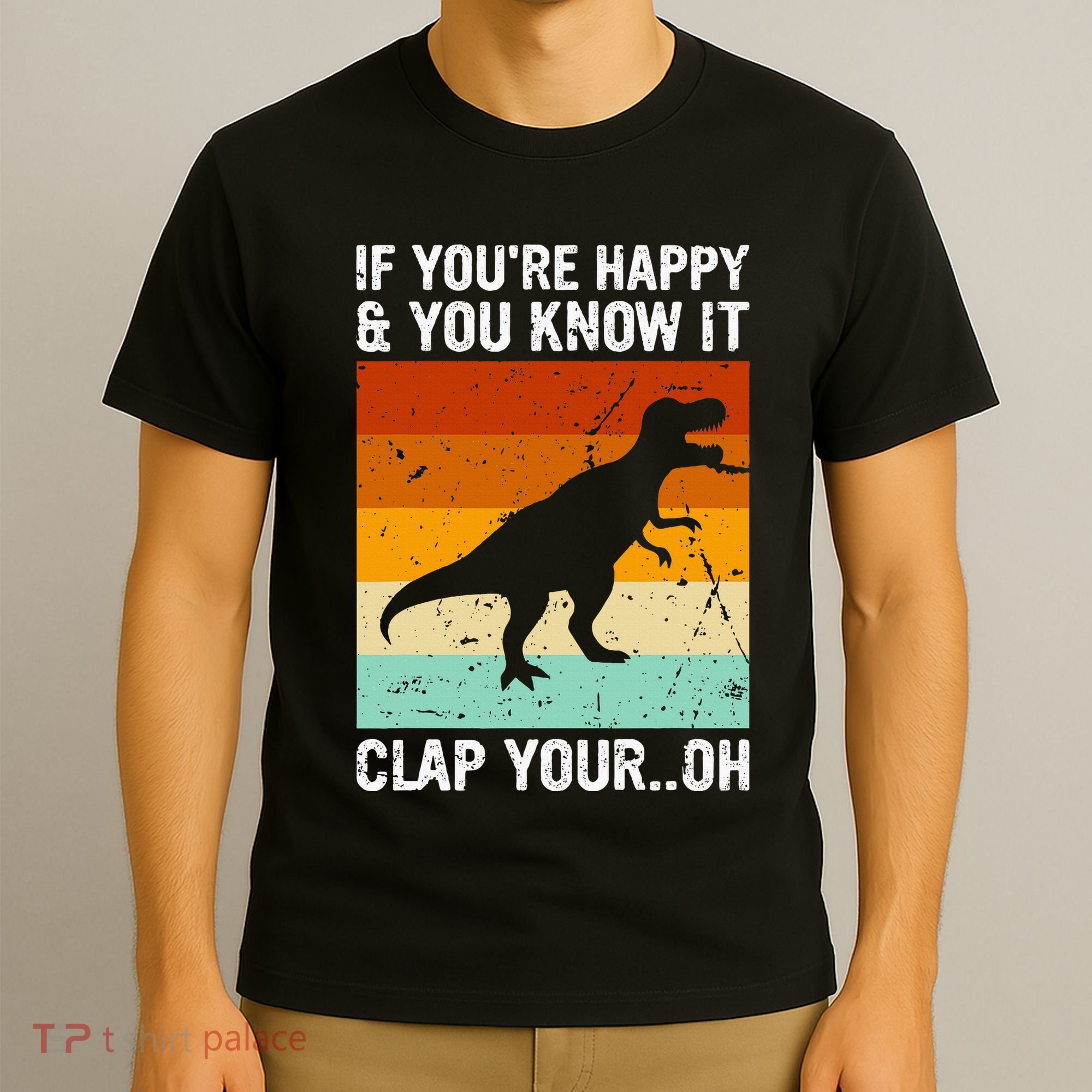 Vintage Retro If Youre Happy And You Know It T Rex Dinosaur T-Shirt