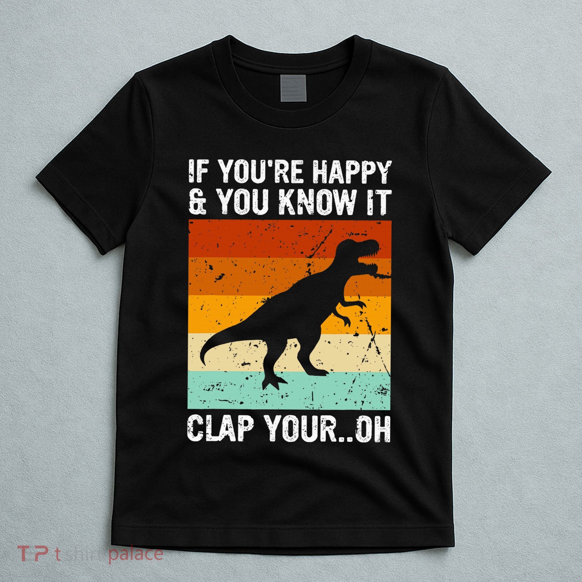 Vintage Retro If Youre Happy And You Know It T Rex Dinosaur T-Shirt