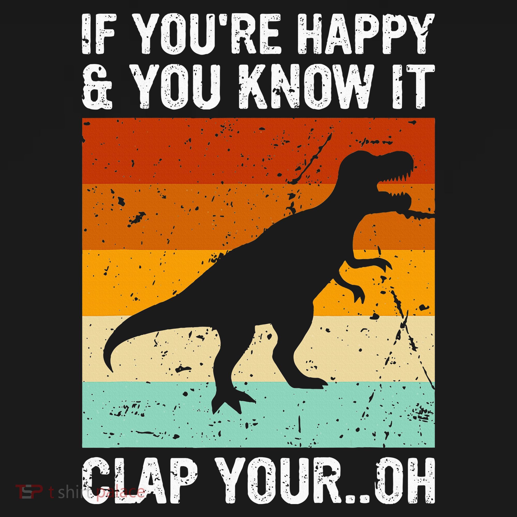 Vintage Retro If Youre Happy And You Know It T Rex Dinosaur T-Shirt