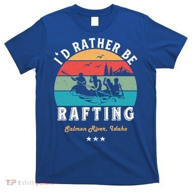 Vintage Retro I'd Rather Be Water Rafting Salmon River Idaho Gift T-Shirt