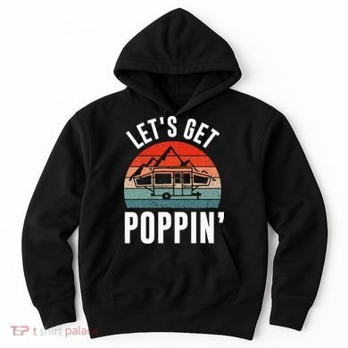 Vintage Retro Let's Get Poppin' Camping RV Pop Up Camper Hoodie