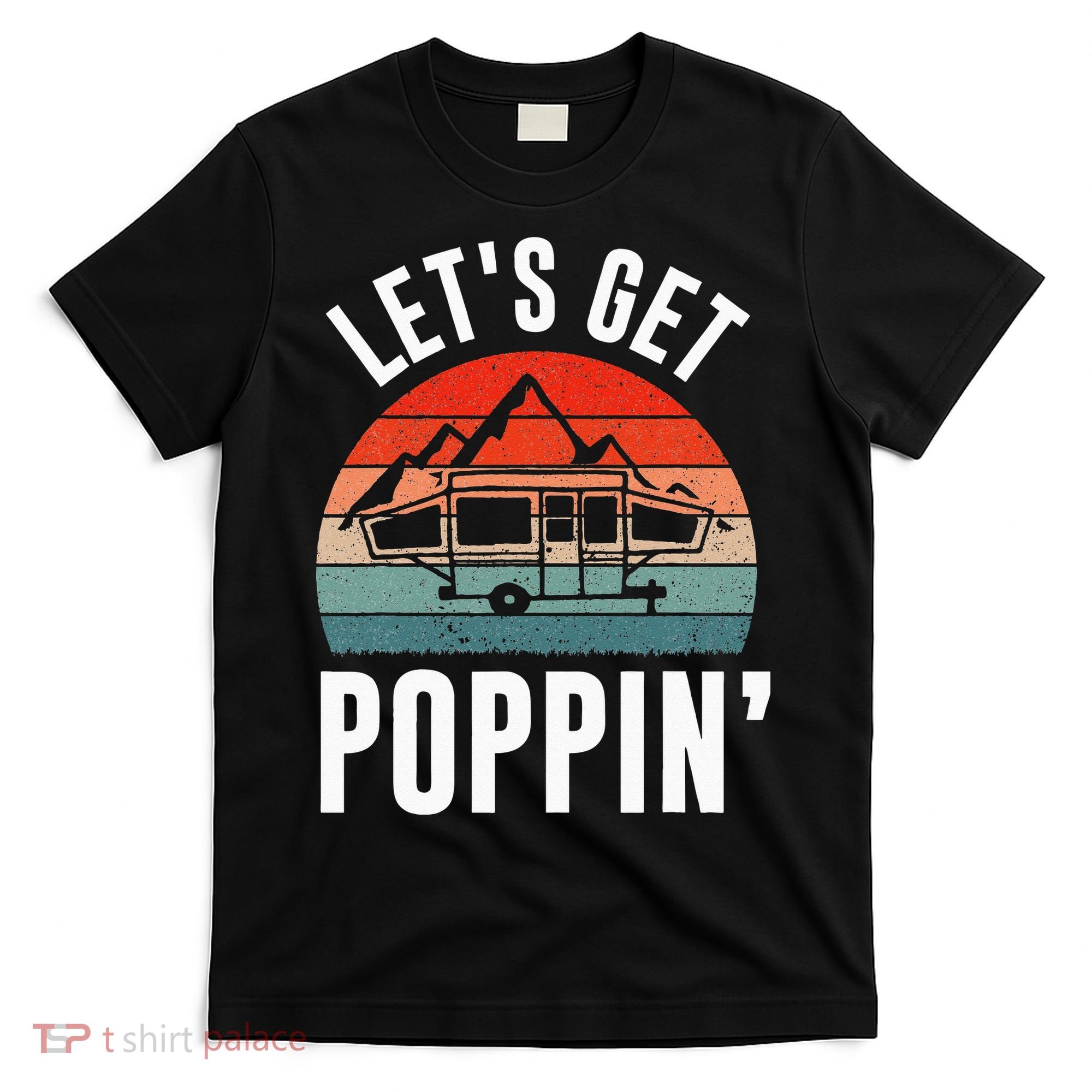 Vintage Retro Let's Get Poppin' Camping RV Pop Up Camper T-Shirt