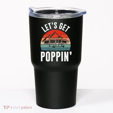 Vintage Retro Let's Get Poppin' Camping RV Pop Up Camper Tumbler