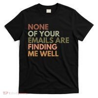 Vintage Retro None Of Your Emails Are Finding Me Well Funny T-Shirt thumb 0