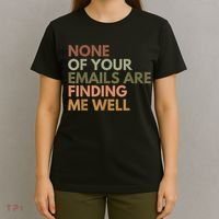 Vintage Retro None Of Your Emails Are Finding Me Well Funny T-Shirt thumb 4