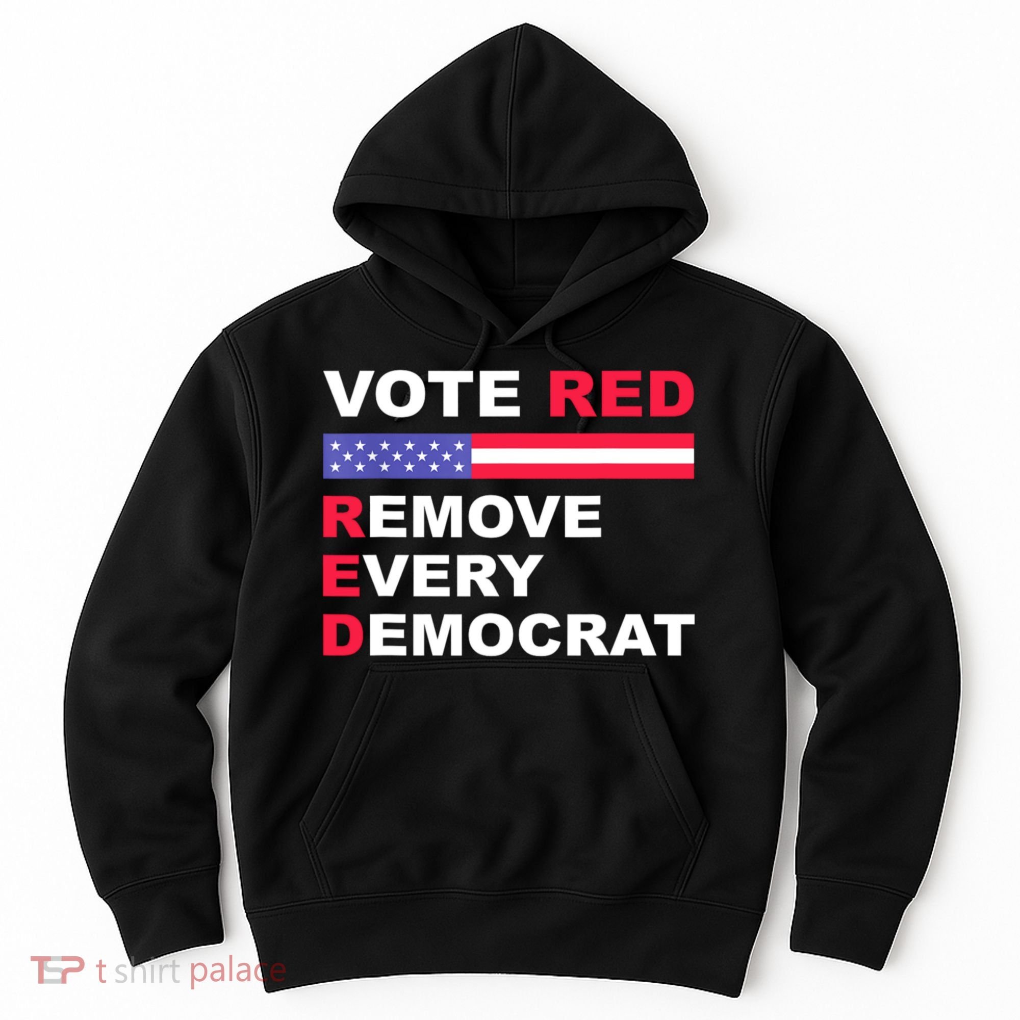 Vote Red Remove Every Democrat Conservatives Pro Republican Hoodie