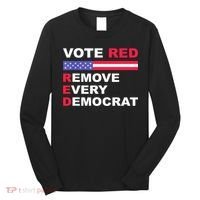 Vote Red Remove Every Democrat Conservatives Pro Republican Long Sleeve Shirt thumb 0