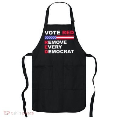 Vote Red Remove Every Democrat Conservatives Pro Republican Apron