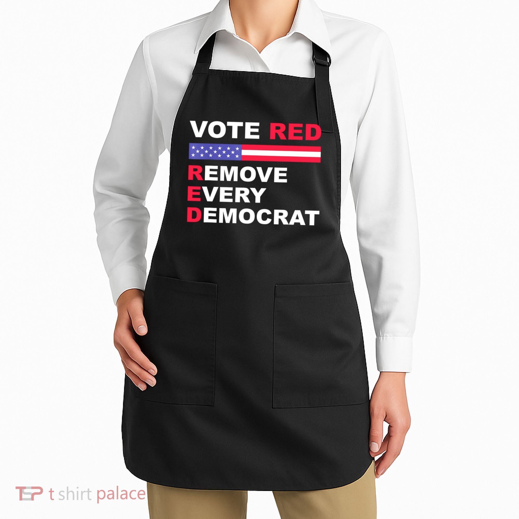 Vote Red Remove Every Democrat Conservatives Pro Republican Apron