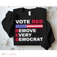 Vote Red Remove Every Democrat Conservatives Pro Republican Sweatshirt thumb 2