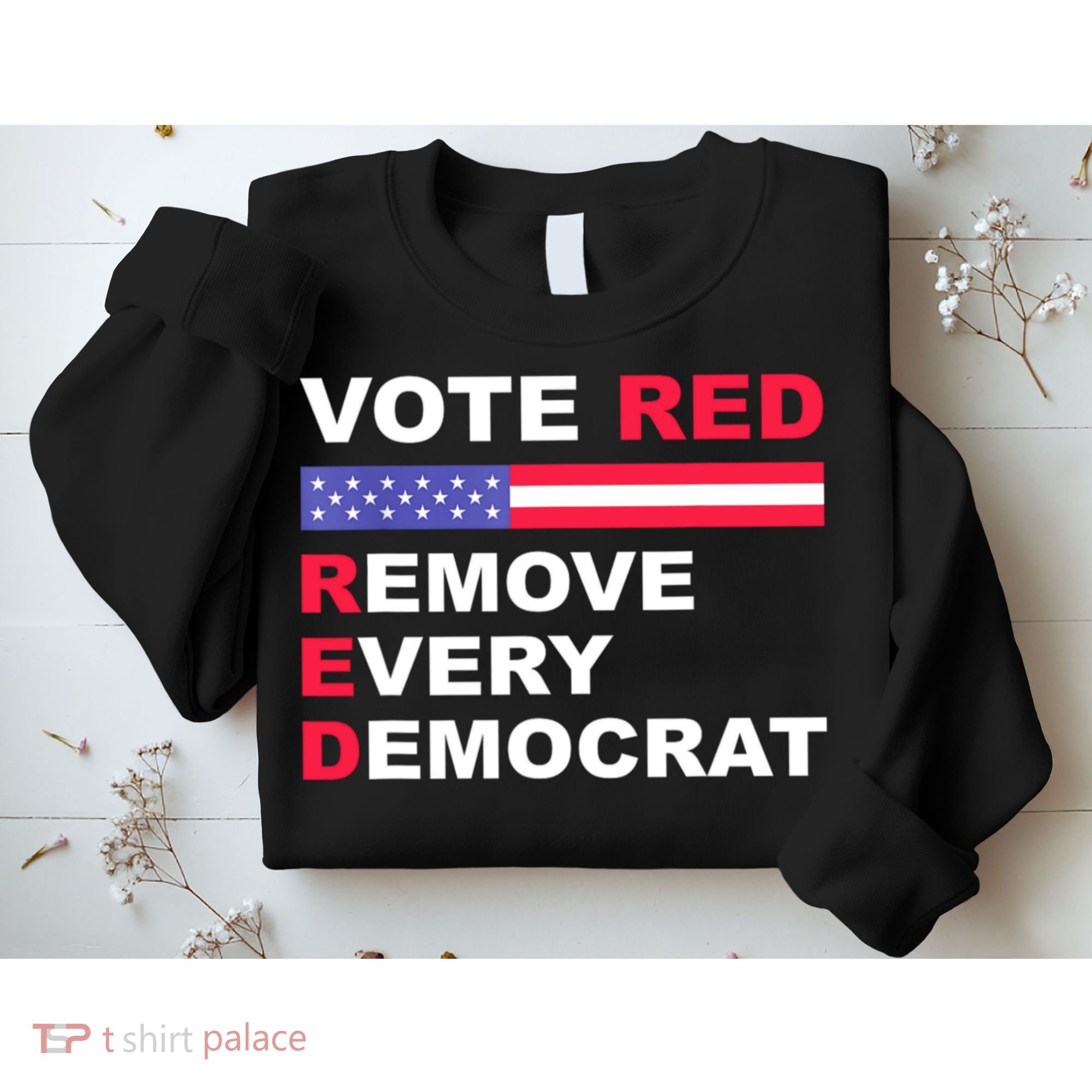Vote Red Remove Every Democrat Conservatives Pro Republican Sweatshirt