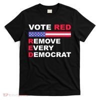 Vote Red Remove Every Democrat Conservatives Pro Republican T-Shirt thumb 0