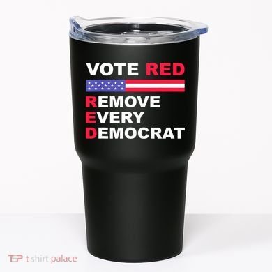 Vote Red Remove Every Democrat Conservatives Pro Republican Tumbler
