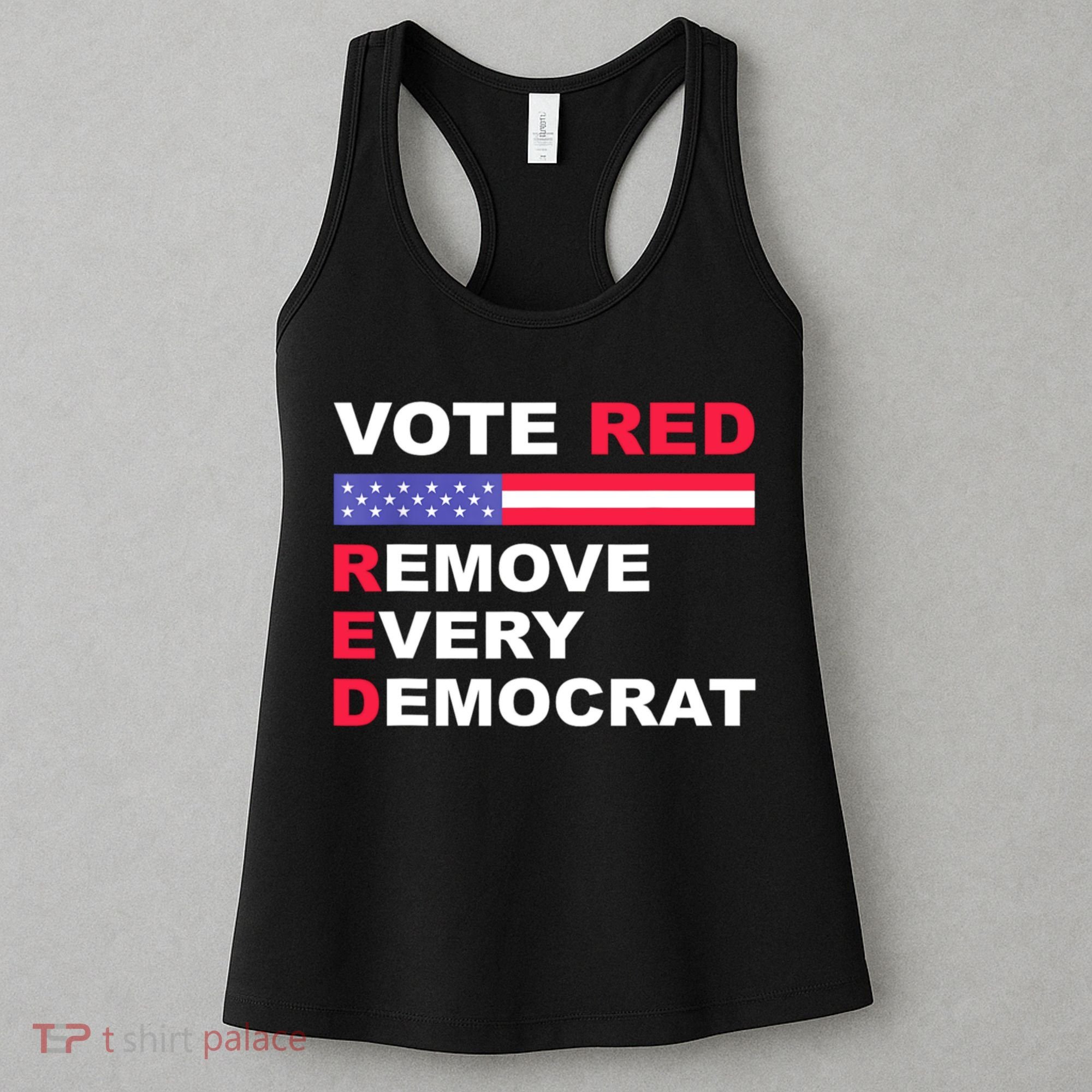 Vote Red Remove Every Democrat Conservatives Pro Republican Women's Tank Top