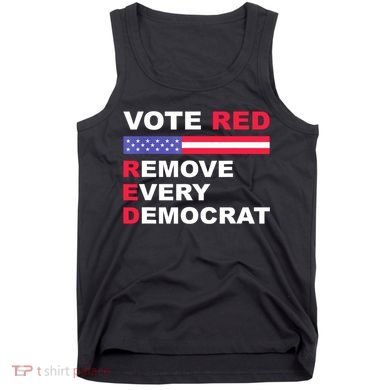 Vote Red Remove Every Democrat Conservatives Pro Republican Tank Top
