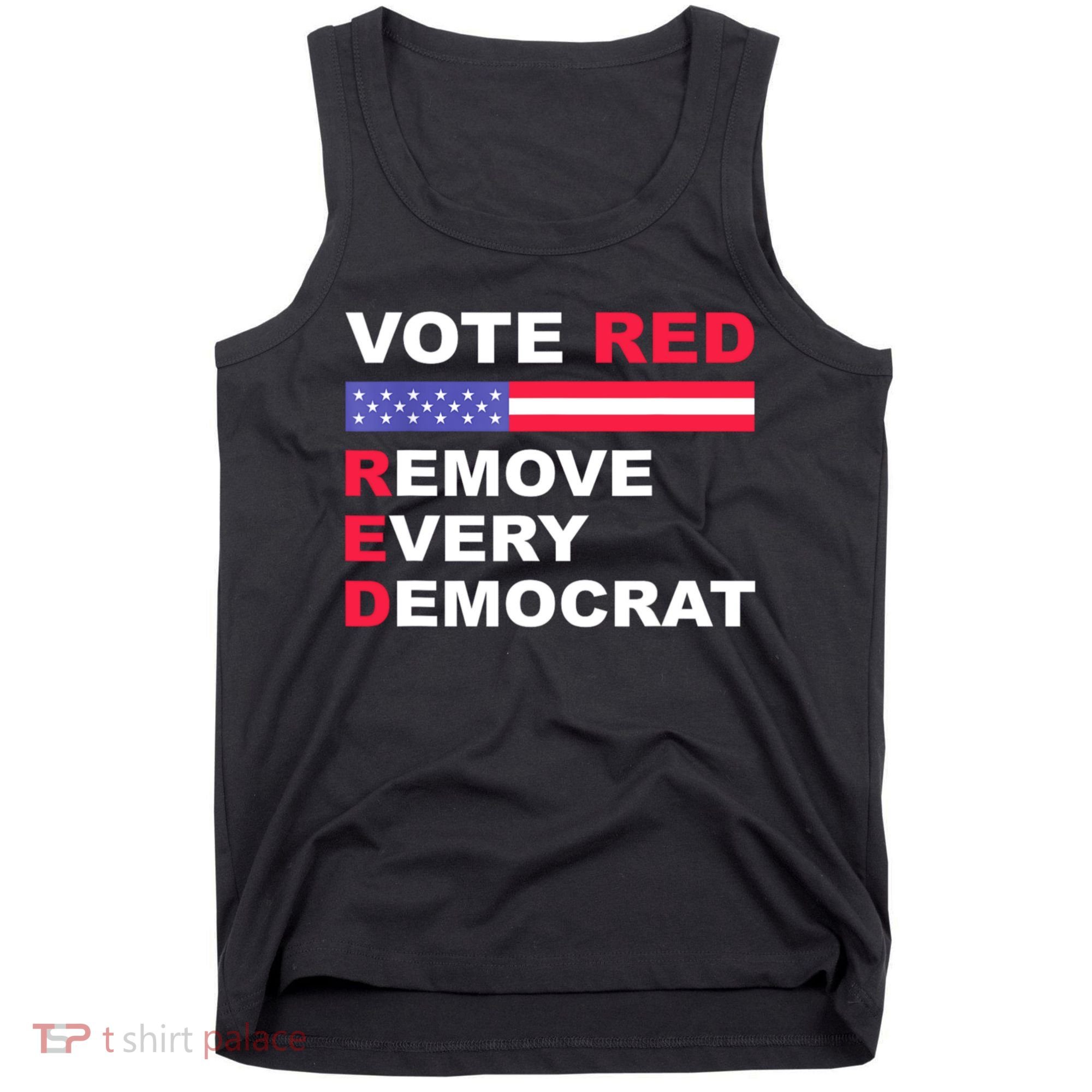 Vote Red Remove Every Democrat Conservatives Pro Republican Tank Top