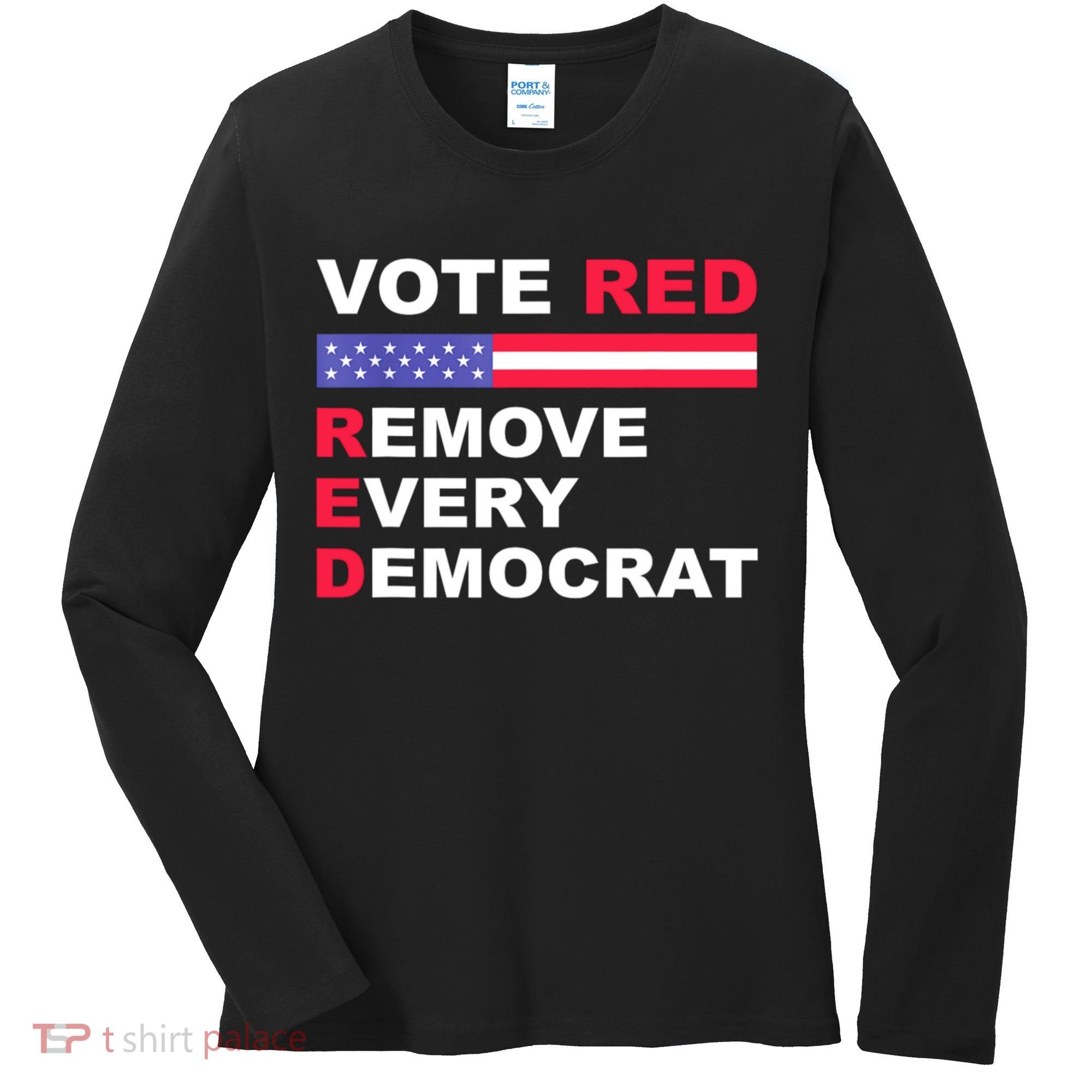 Vote Red Remove Every Democrat Conservatives Pro Republican Women's Long Sleeve Shirt