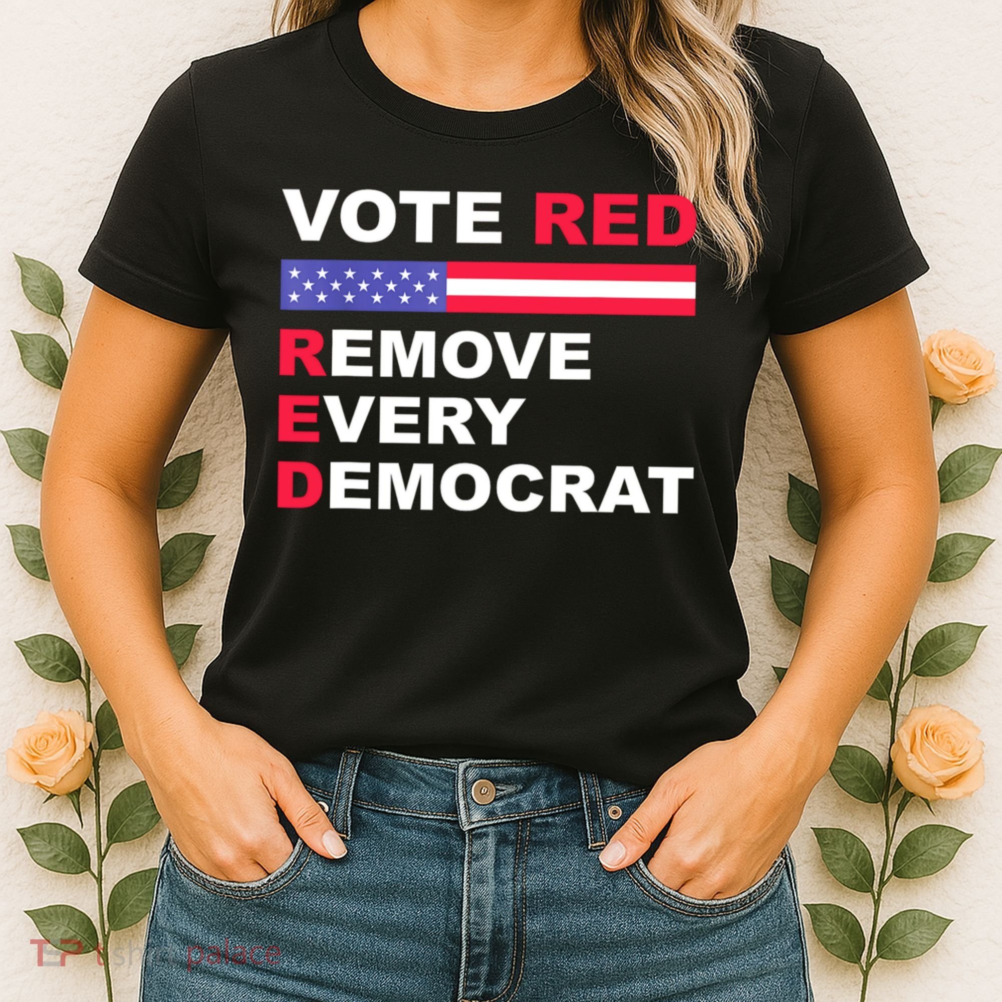 Vote Red Remove Every Democrat Conservatives Pro Republican Women's T-Shirt