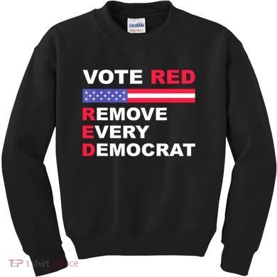 Vote Red Remove Every Democrat Conservatives Pro Republican Kids Sweatshirt