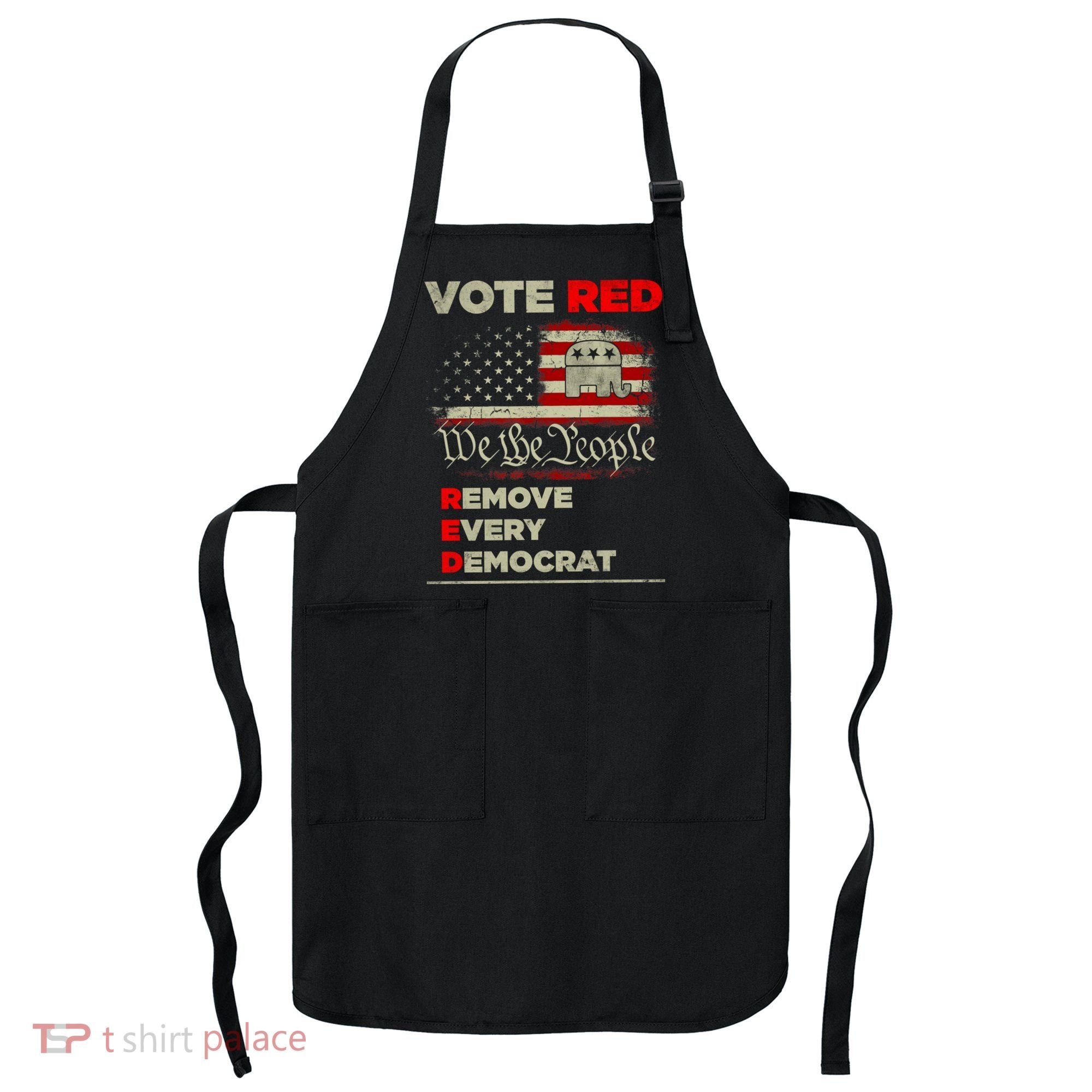 Vote Red Remove Every Democrat Red Wave Republican GOP Apron