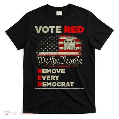 Vote Red Remove Every Democrat Red Wave Republican GOP T-Shirt