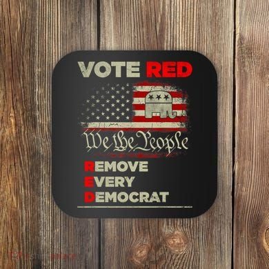 Vote Red Remove Every Democrat Red Wave Republican GOP Coaster