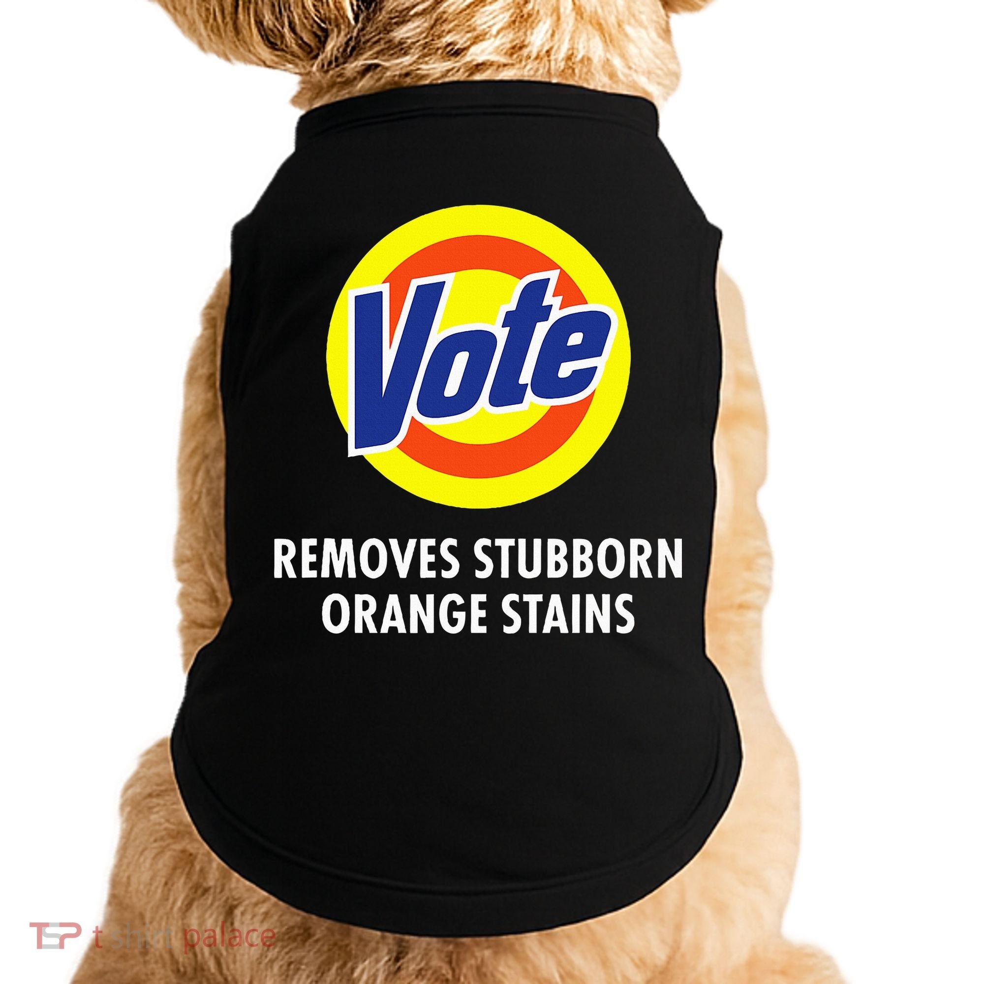 Vote Removes Stubborn Orange Stains Antitrump Doggie Tank
