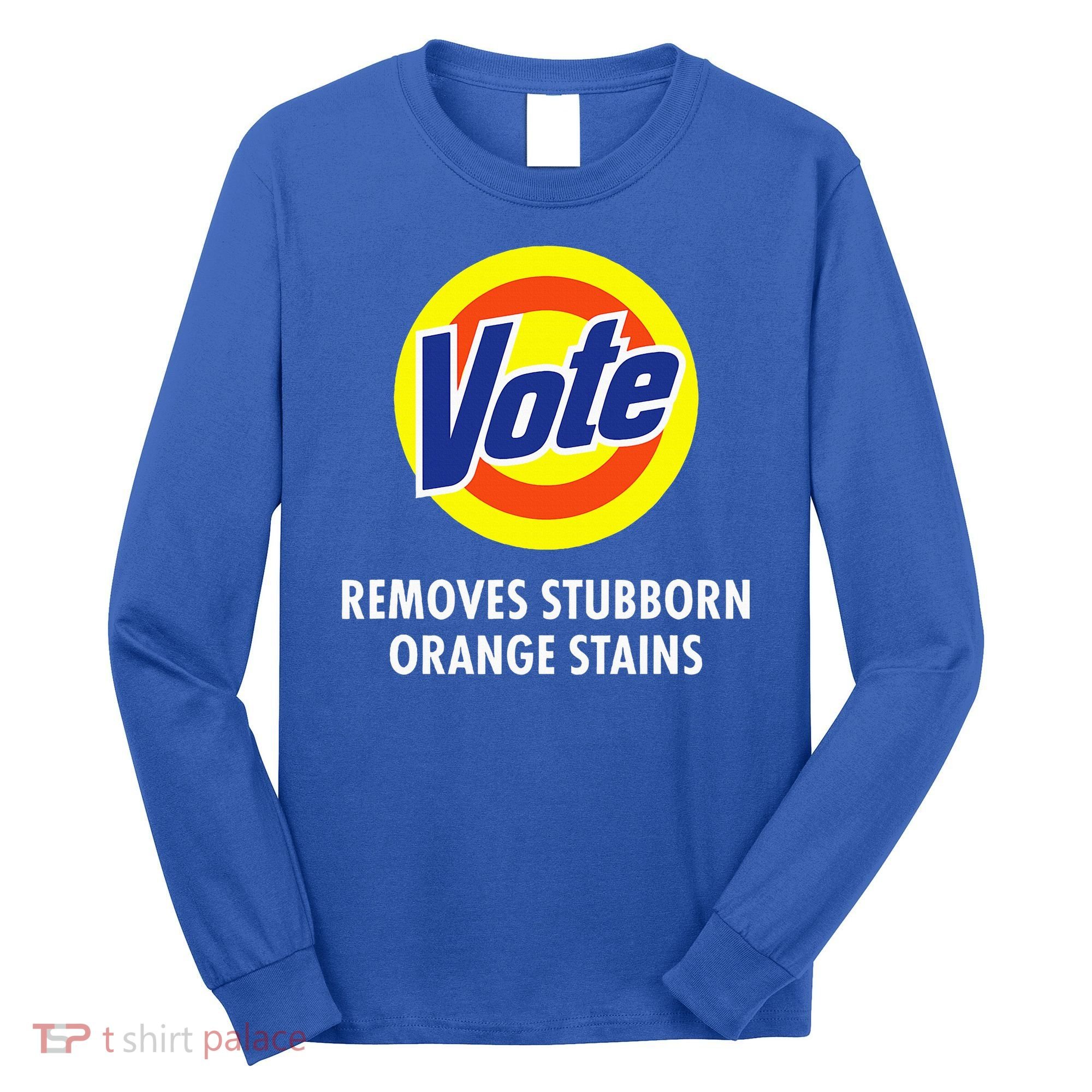 Vote Removes Stubborn Orange Stains Antitrump Long Sleeve Shirt