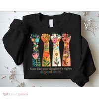 Voting Rights Vote Like Your DaughterS Rights Depend On It Sweatshirt thumb 2