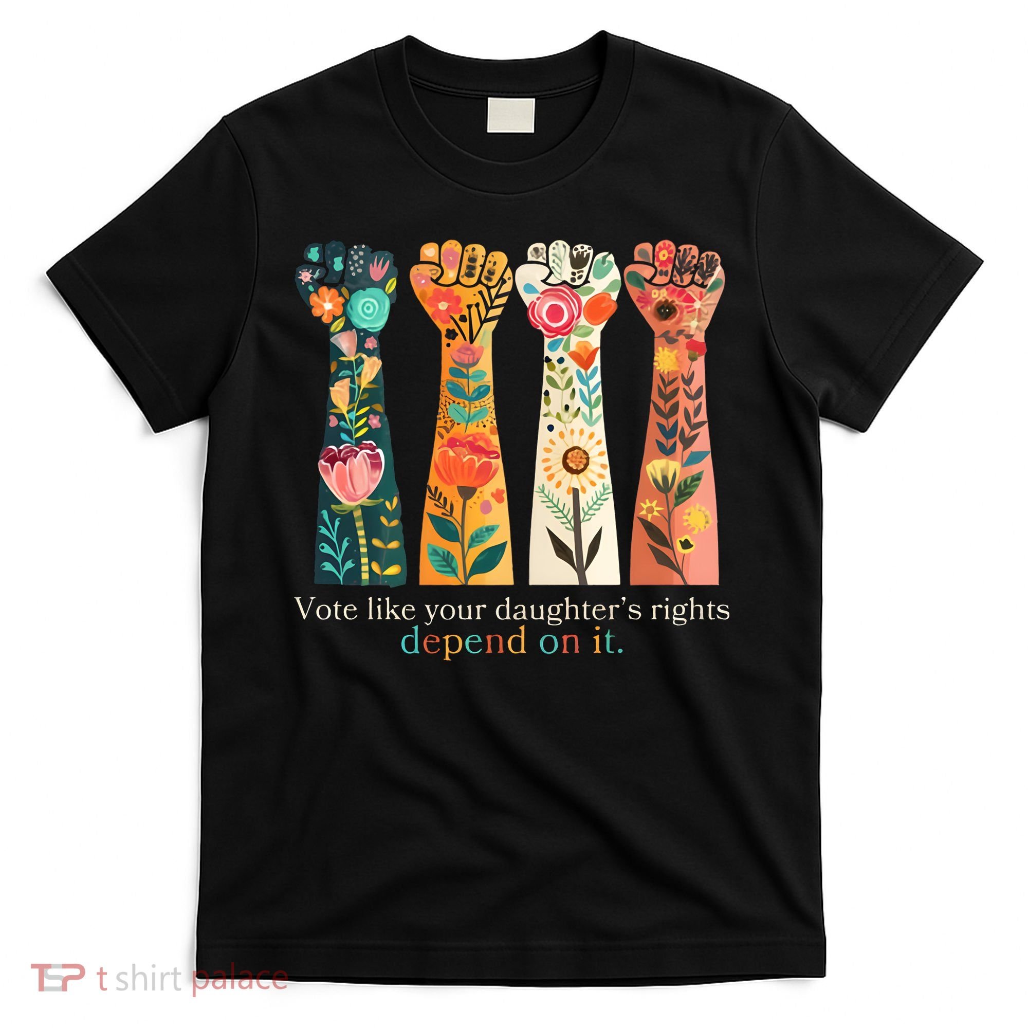 Voting Rights Vote Like Your DaughterS Rights Depend On It T-Shirt