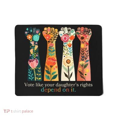 Voting Rights Vote Like Your DaughterS Rights Depend On It Mousepad