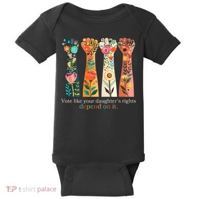 Voting Rights Vote Like Your DaughterS Rights Depend On It Baby Bodysuit