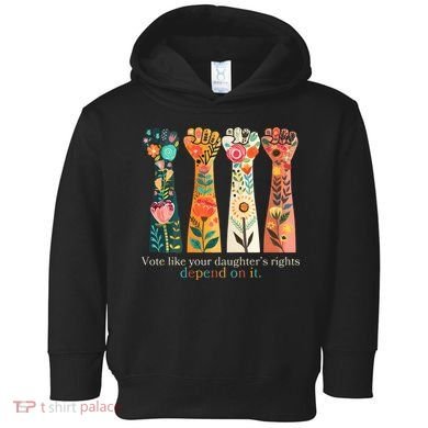 Voting Rights Vote Like Your DaughterS Rights Depend On It Toddler Hoodie