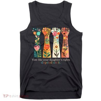 Voting Rights Vote Like Your DaughterS Rights Depend On It Tank Top