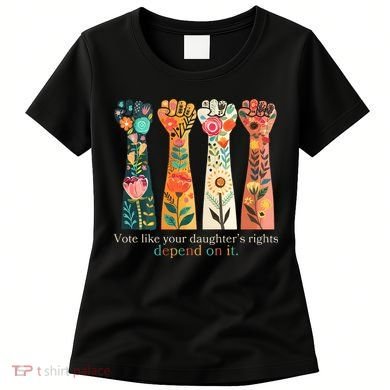 Voting Rights Vote Like Your DaughterS Rights Depend On It Women's T-Shirt