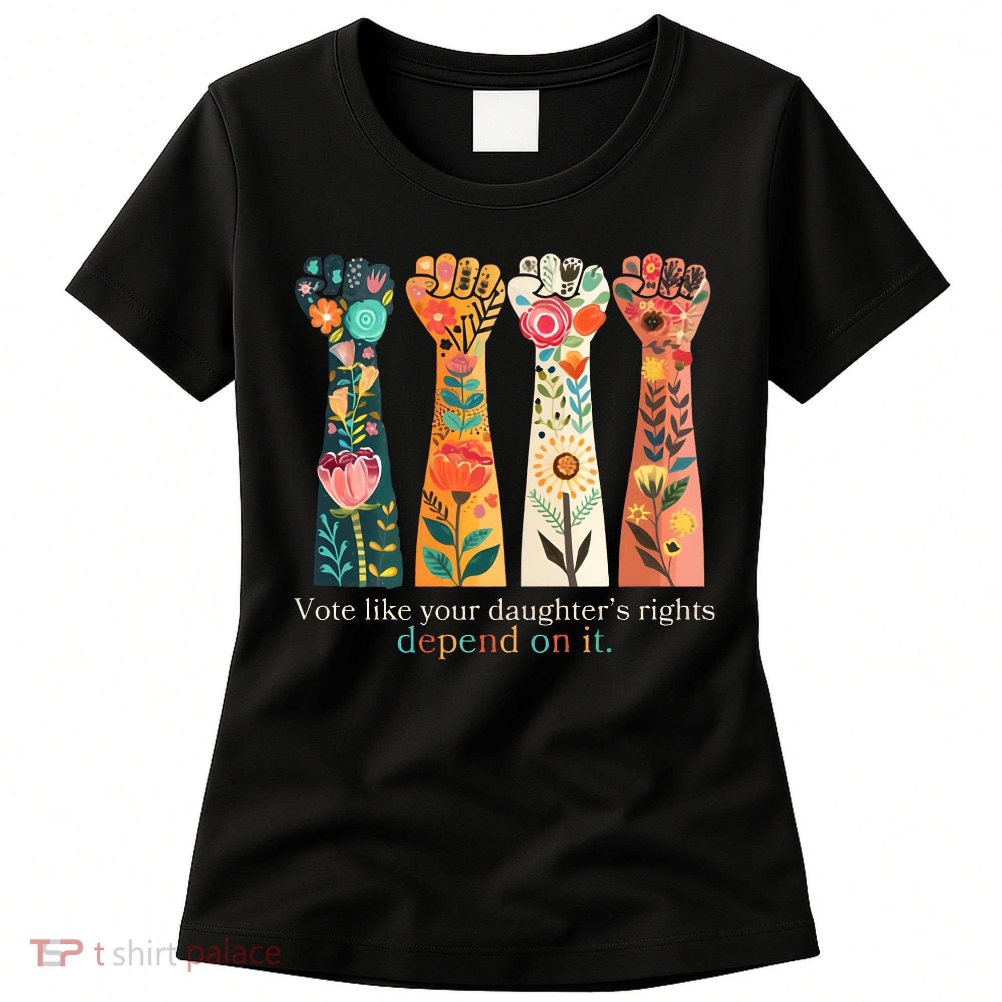 Voting Rights Vote Like Your DaughterS Rights Depend On It Women's T-Shirt