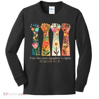 Voting Rights Vote Like Your DaughterS Rights Depend On It Kids Long Sleeve Shirt