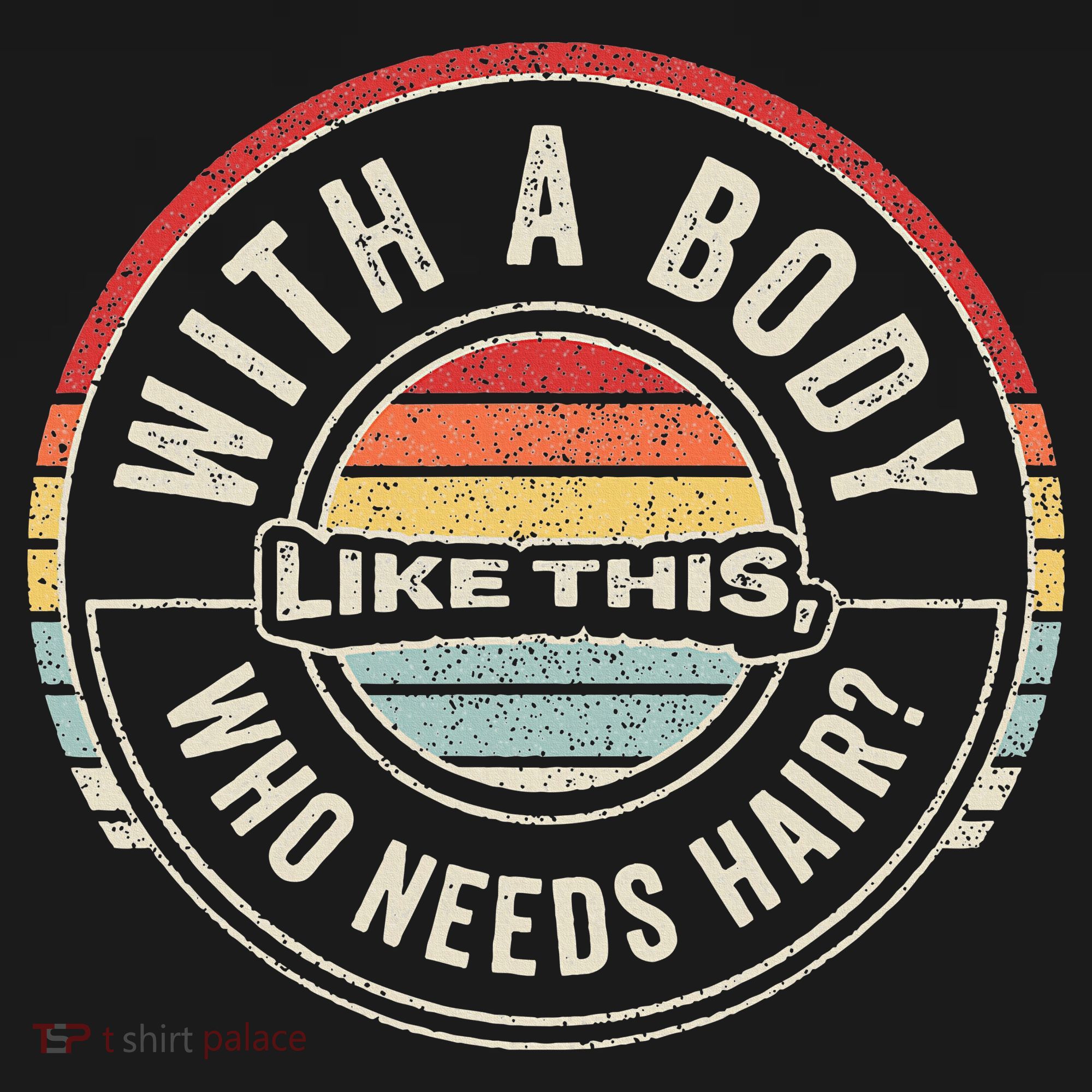 Vintage Retro With A Body Like This Who Needs Hair Bald T-Shirt