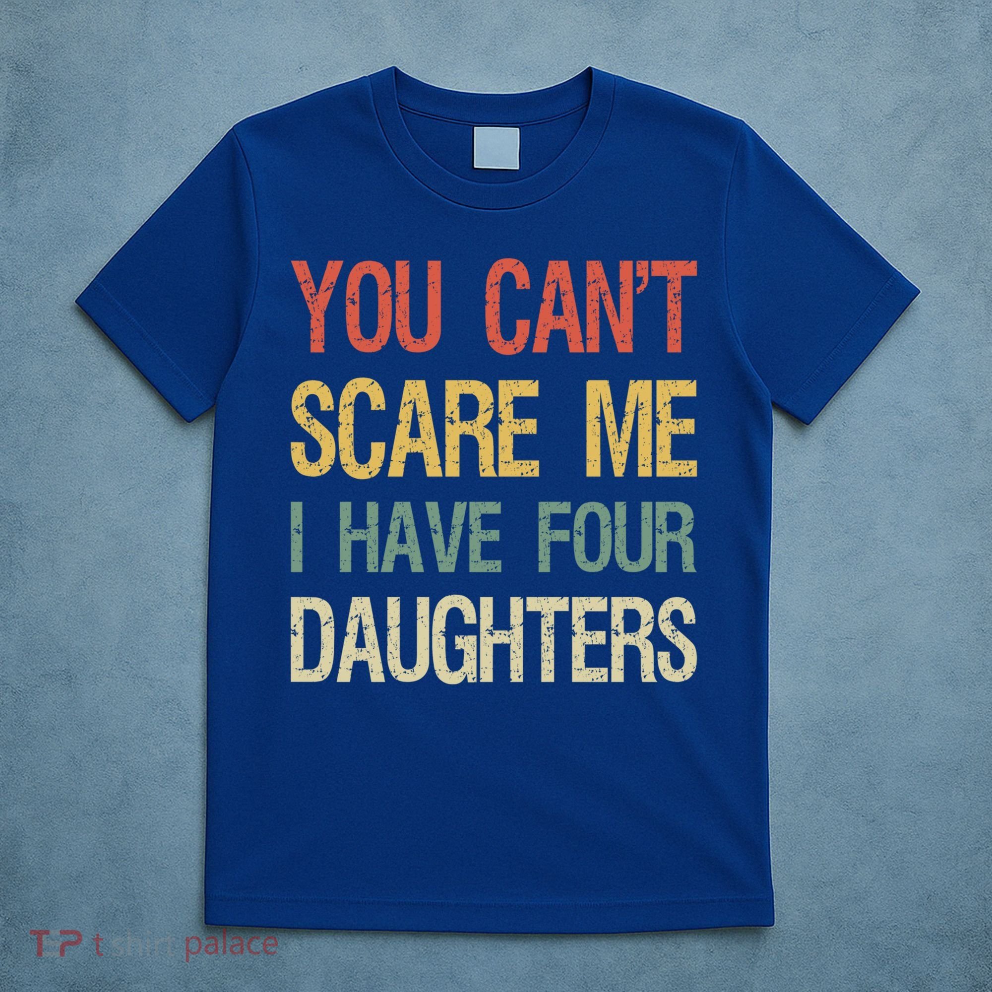 Vintage Retro You Can't Scare Me I Have Four Daughters Gift T-Shirt