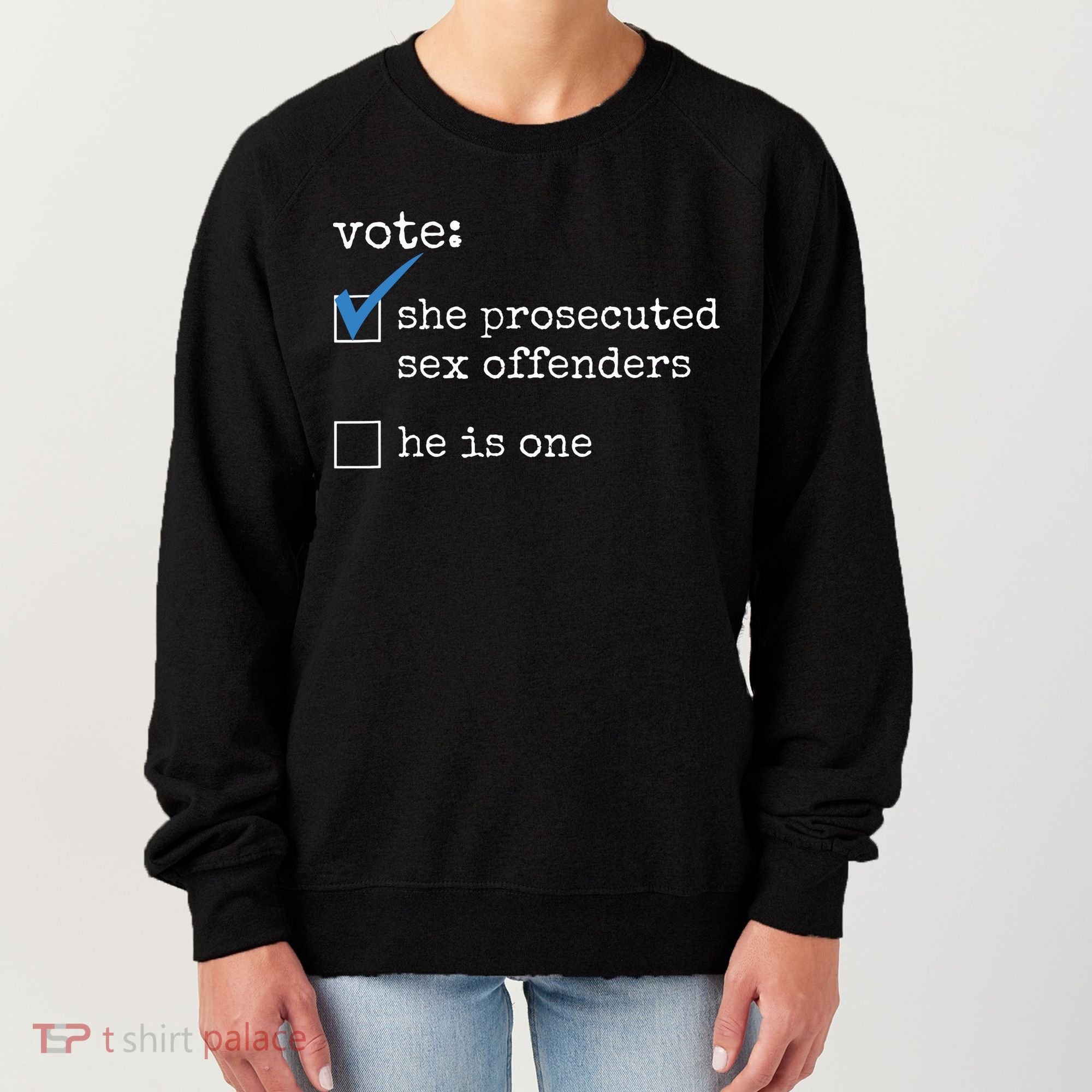 Vote She Prosecuted Sex Offenders He Is One Women's Sweatshirt