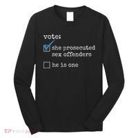 Vote She Prosecuted Sex Offenders He Is One Long Sleeve Shirt thumb 0
