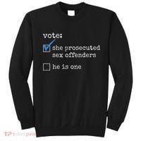 Vote She Prosecuted Sex Offenders He Is One Sweatshirt thumb 0