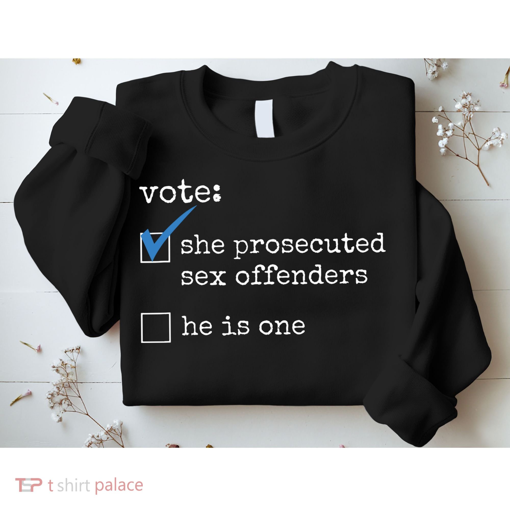 Vote She Prosecuted Sex Offenders He Is One Sweatshirt