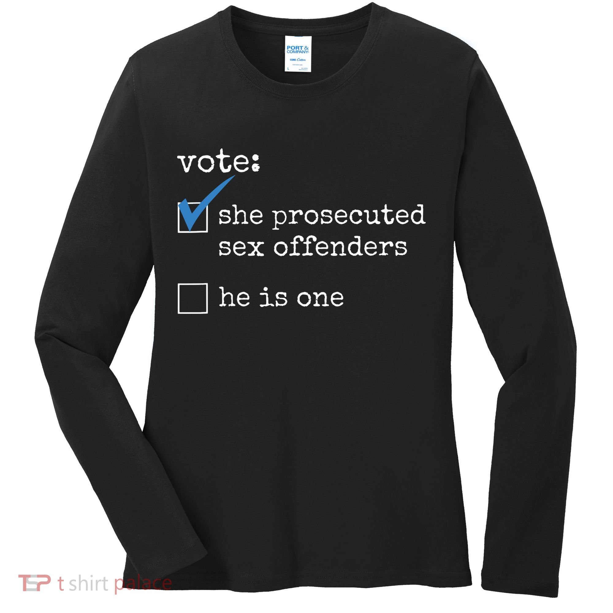 Vote She Prosecuted Sex Offenders He Is One Women's Long Sleeve Shirt